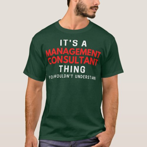 Its A Management Consultant You Wouldnt Understand T_Shirt