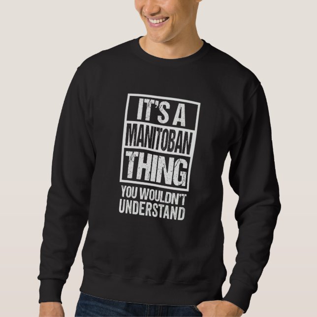 It's A Manitoban Thing You Wouldn't Understand Can Sweatshirt (Front)