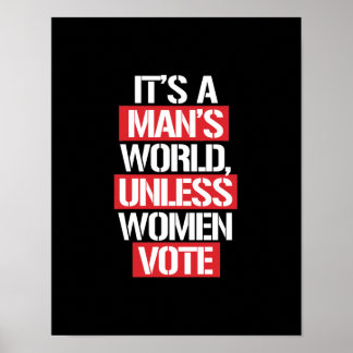 It's a Man's world unless women vote --  white -.p Poster