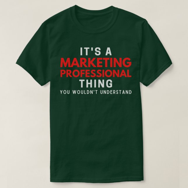 Its A Marketing Professional You Wouldnt Understan T-Shirt (Design Front)