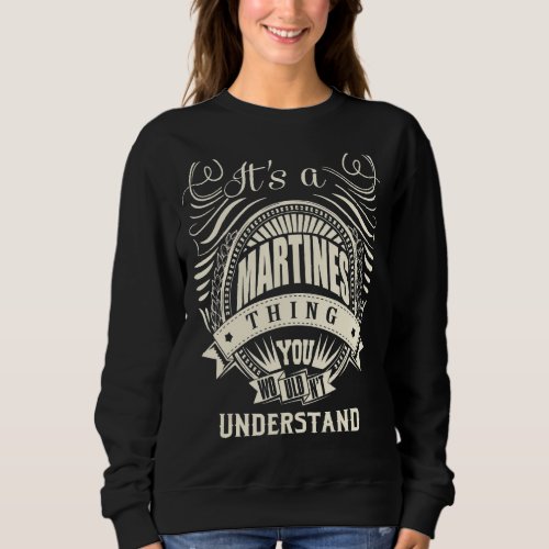 Its A Martines Thing You Wouldnt Understand Sweatshirt