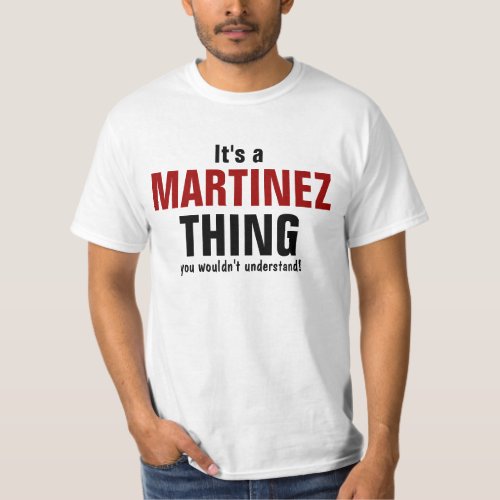 Its a Martinez thing you wouldnt understand T_Shirt