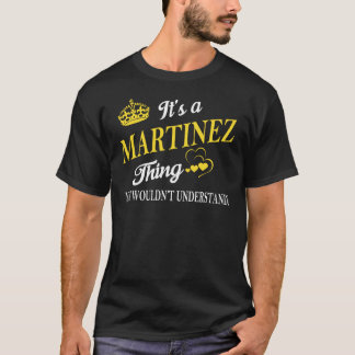 It's a MARTINEZ Thing You Wouldn't Understand T-Shirt