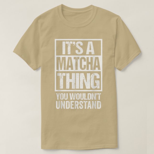 It's A Matcha Thing You Wouldn't Understand Japan  T-Shirt (Design Front)