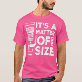 It'S A Matter Of Size Camera Telephoto Lens Photog T-Shirt