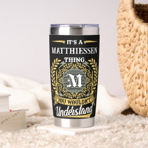 It's a MATTHIESSEN Thing You Wouldn't Understand Insulated Tumbler