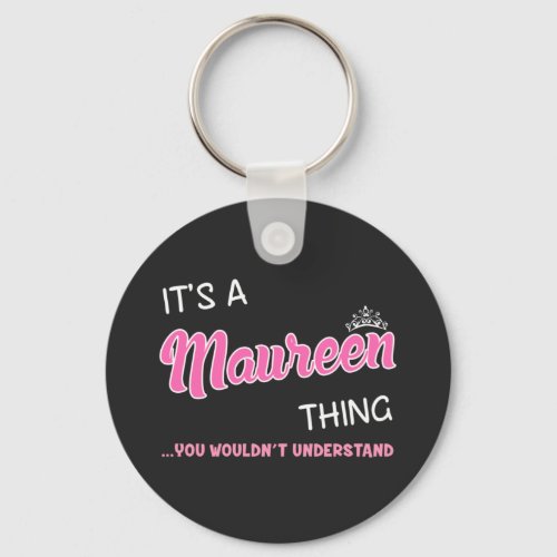 Its a Maureen thing you wouldnt understand Keychain