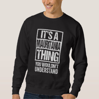 It's A Mauritania Thing You Wouldn't Understand Ma Sweatshirt