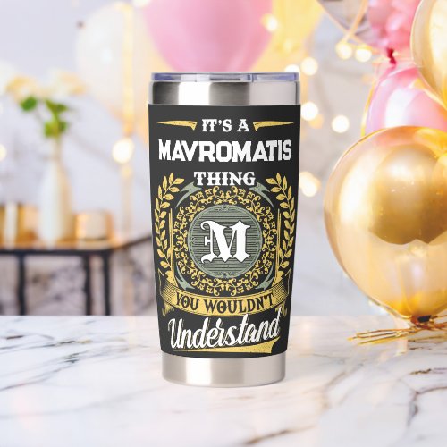 It's a MAVROMATIS Thing You Wouldn't Understand Insulated Tumbler