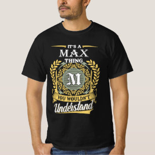 It's A Max Thing You Couldn't Understand T-Shirt