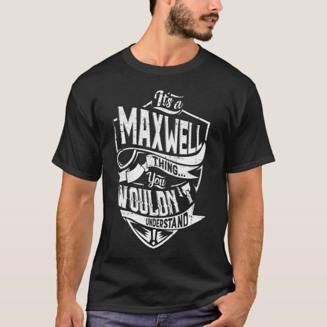 It's a MAXWELL thing, You wouldn't understand T-Shirt (Front)