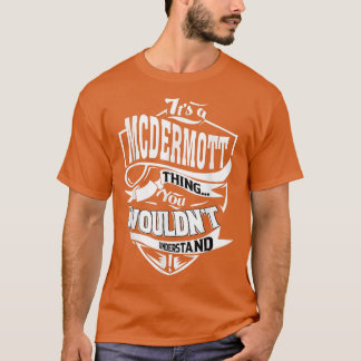 It's a MCDERMOTT Thing Gifts T-Shirt