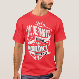 Its a MCDERMOTT Thing Gifts  T-Shirt