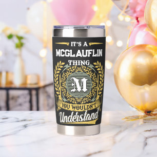 It's a MCGLAUFLIN Thing You Wouldn't Understand Insulated Tumbler