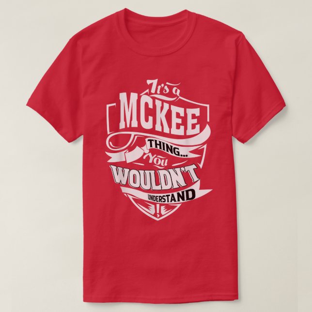 Its a MCKEE Thing Gifts  T-Shirt (Design Front)