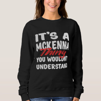 It's A Mckenna Thing You Wouldn't Understand  Mcke Sweatshirt