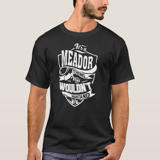It's a MEADOR Thing T-Shirt (Front)