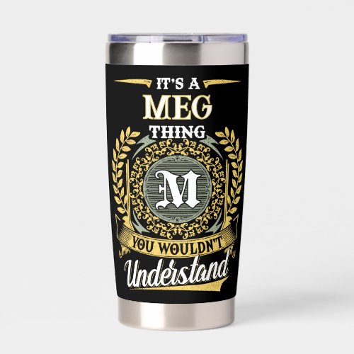 It's a MEG Thing You Wouldn't Understand Insulated Tumbler