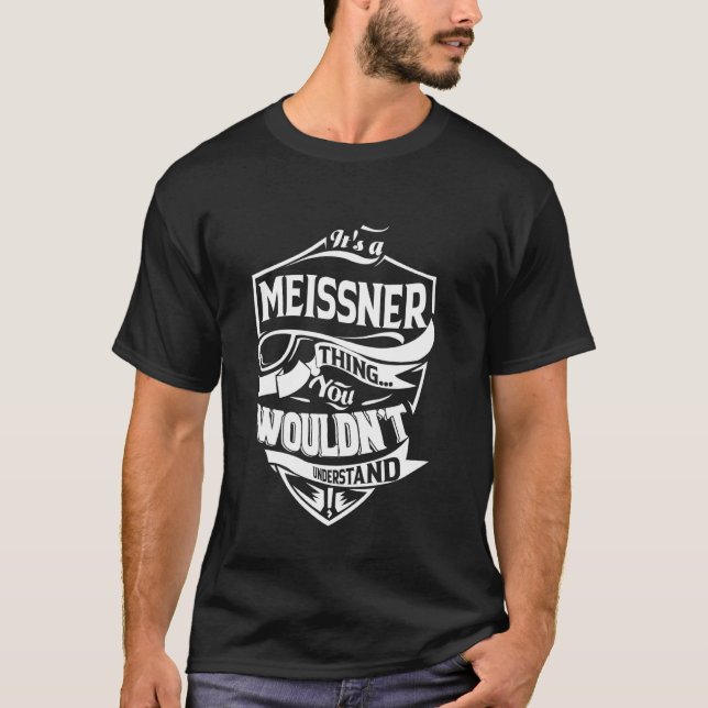 It's a MEISSNER Thing Gifts T-Shirt (Front)