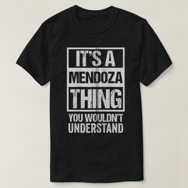 It's A Mendoza Thing  You Wouldn't Understand  Fam T-Shirt (Design Front)