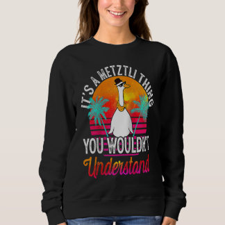It's A Metztli Thing You Wouldn't Understand Metzt Sweatshirt