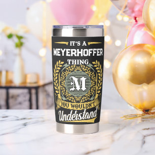 It's a MEYERHOFFER Thing You Wouldn't Understand Insulated Tumbler