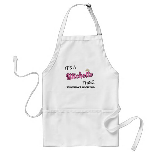 Its a Michelle thing you wouldnt understand Adult Apron