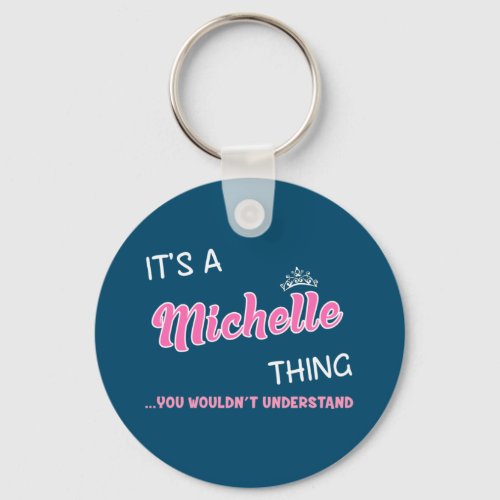 Its a Michelle thing you wouldnt understand Keychain