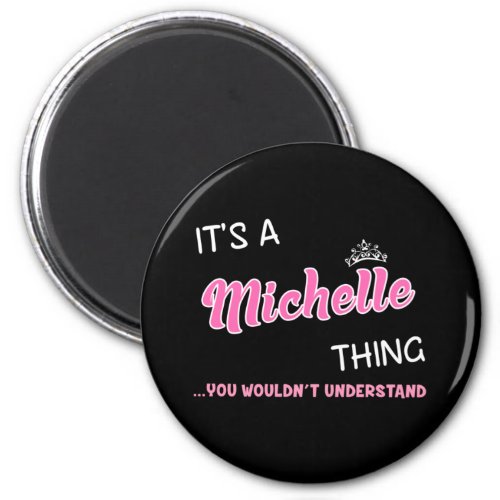 Its a Michelle thing you wouldnt understand Magnet