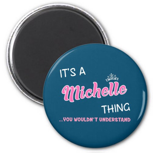 Its a Michelle thing you wouldnt understand Magnet