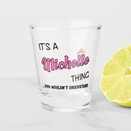 Its a Michelle thing you wouldnt understand Shot Glass