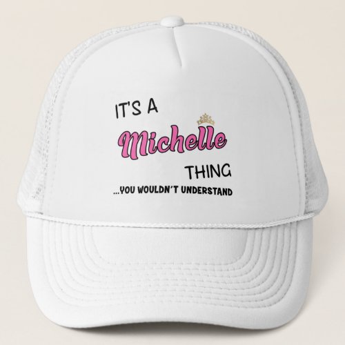 Its a Michelle thing you wouldnt understand Trucker Hat