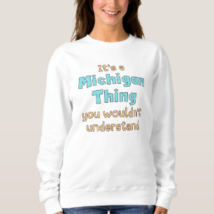 It's a Michigan Thing Sweatshirt