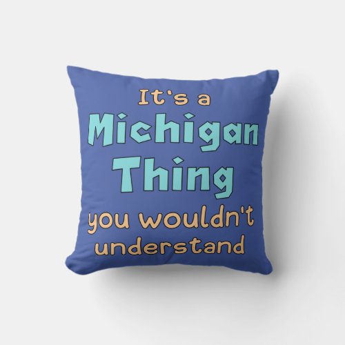 Its a Michigan Thing      Throw Pillow