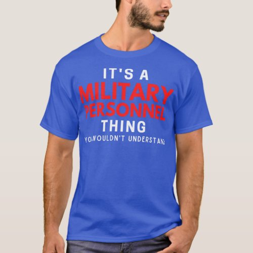 Its A Military Personnel You Wouldnt Understand T_Shirt