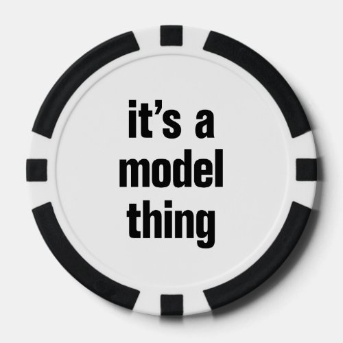 its a model thing poker chips