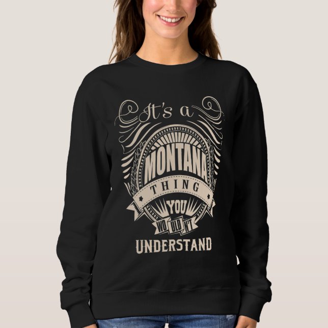 It's a MONTANA thing you wouldn't understand   Sweatshirt (Front)