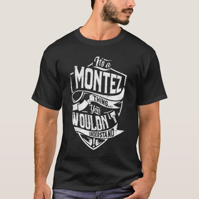 It's a MONTEZ thing, You wouldn't understand T-Shirt (Front)