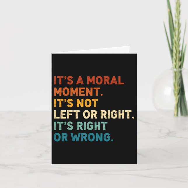 Its A Moral Moment Its Not Left Or Right Its Right Card (Front)