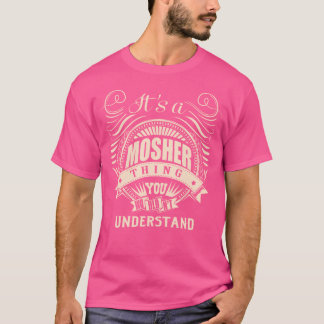 It'S A Mosher Thing You Wouldn'T Understand T-Shirt
