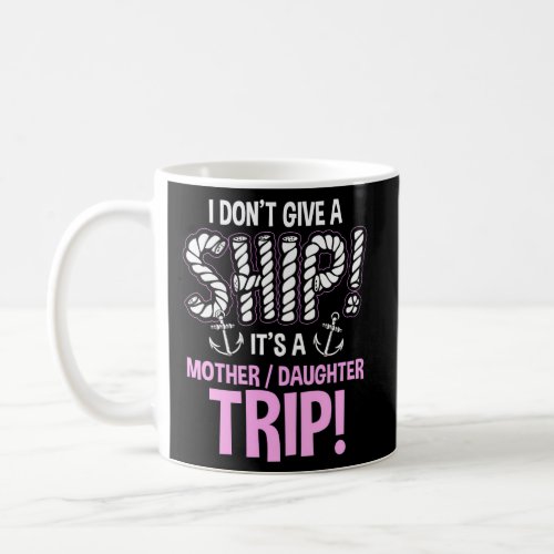ItS A Mother Daughter Trip Cruise Ship Wear Coffee Mug