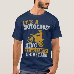 Its A Motocross Thing You wouldnt understand T-Shirt
