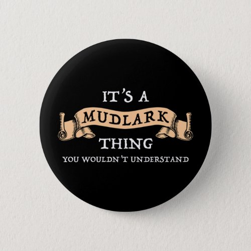 Its A Mudlark Thing _ You Wouldnt Understand Button