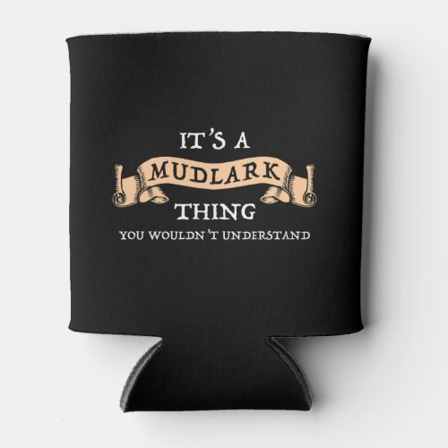 Its A Mudlark Thing _ You Wouldnt Understand Can Cooler