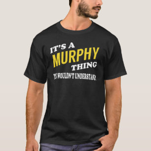 It's a MURPHY Thing You Wouldn't Understand T-Shirt