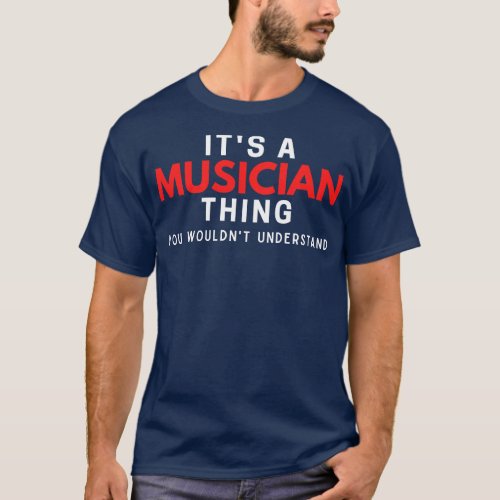 Its A Musician You Wouldnt Understand T_Shirt