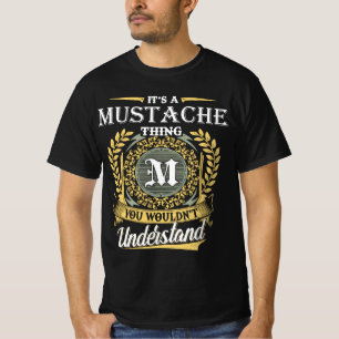 It's a Mustache Thing You Wouldn't Understand T-Shirt