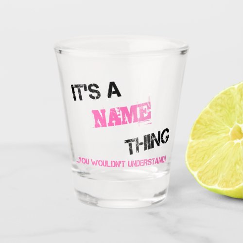 Its a Name thing you wouldnt understand Shot Glass