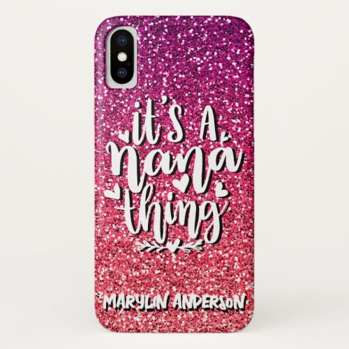 ITS A NANA THING GLITTER  CUSTOM TYPOGRAPHY iPhone X CASE