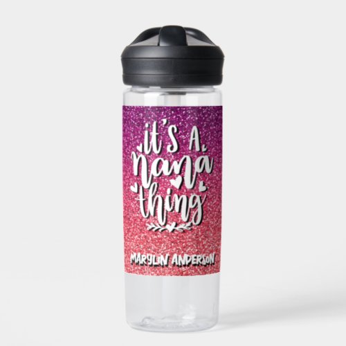 ITS A NANA THING GLITTER  CUSTOM TYPOGRAPHY WATER BOTTLE